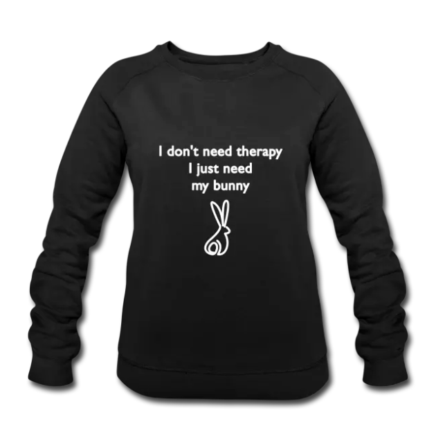 I dont need therapy I just need my bunny zwart